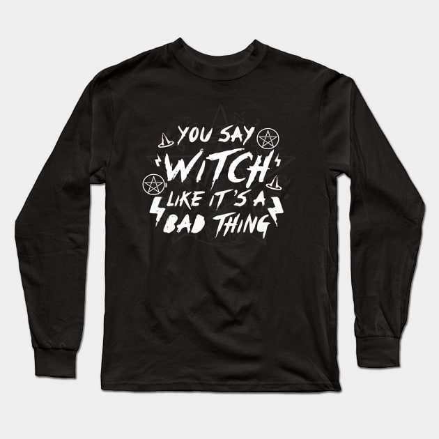 ou Say Witch Like its a Bad Thing Wiccan Pentacle Charm Spell Boho Long Sleeve T-Shirt by Prolifictees